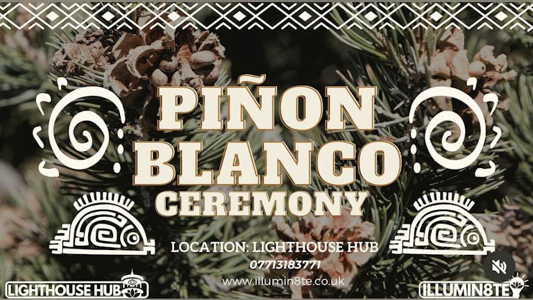 Illumin8te | Sacred Pinon Blanco Ceremony (Saturday 16th December ) @ The Lighthouse Hub 9am