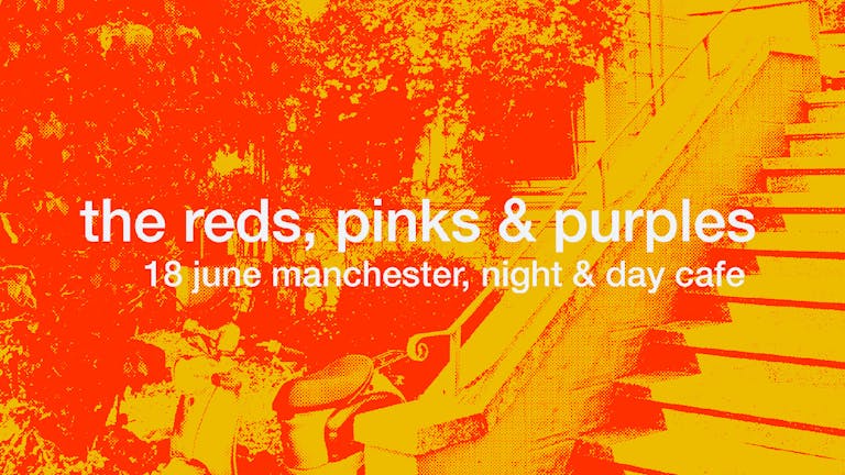 The Reds, Pinks & Purples | Manchester, Night & Day Café