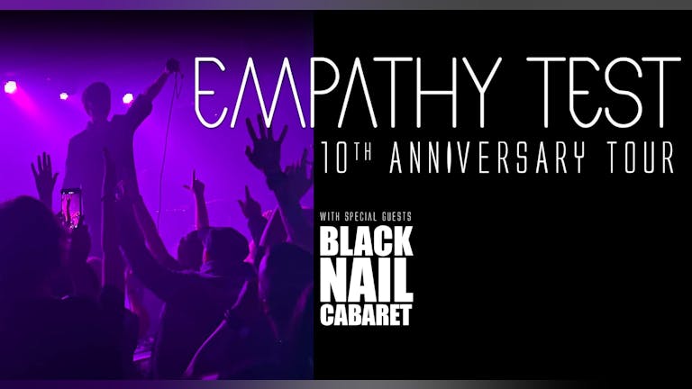 EMPATHY TEST 10th ANNIVERSARY UK TOUR with Special Guests  BLACK NAIL CABARET 