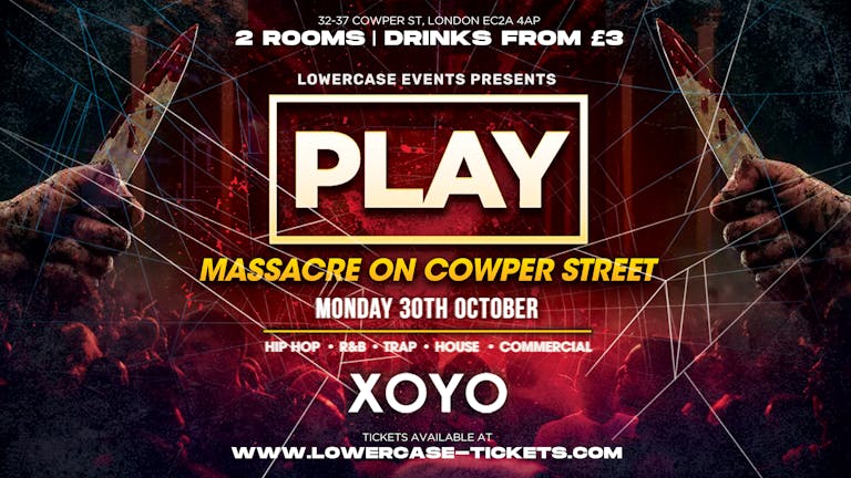 Play London @ XOYO - Nightmare on Cowper Street [Halloween Special]