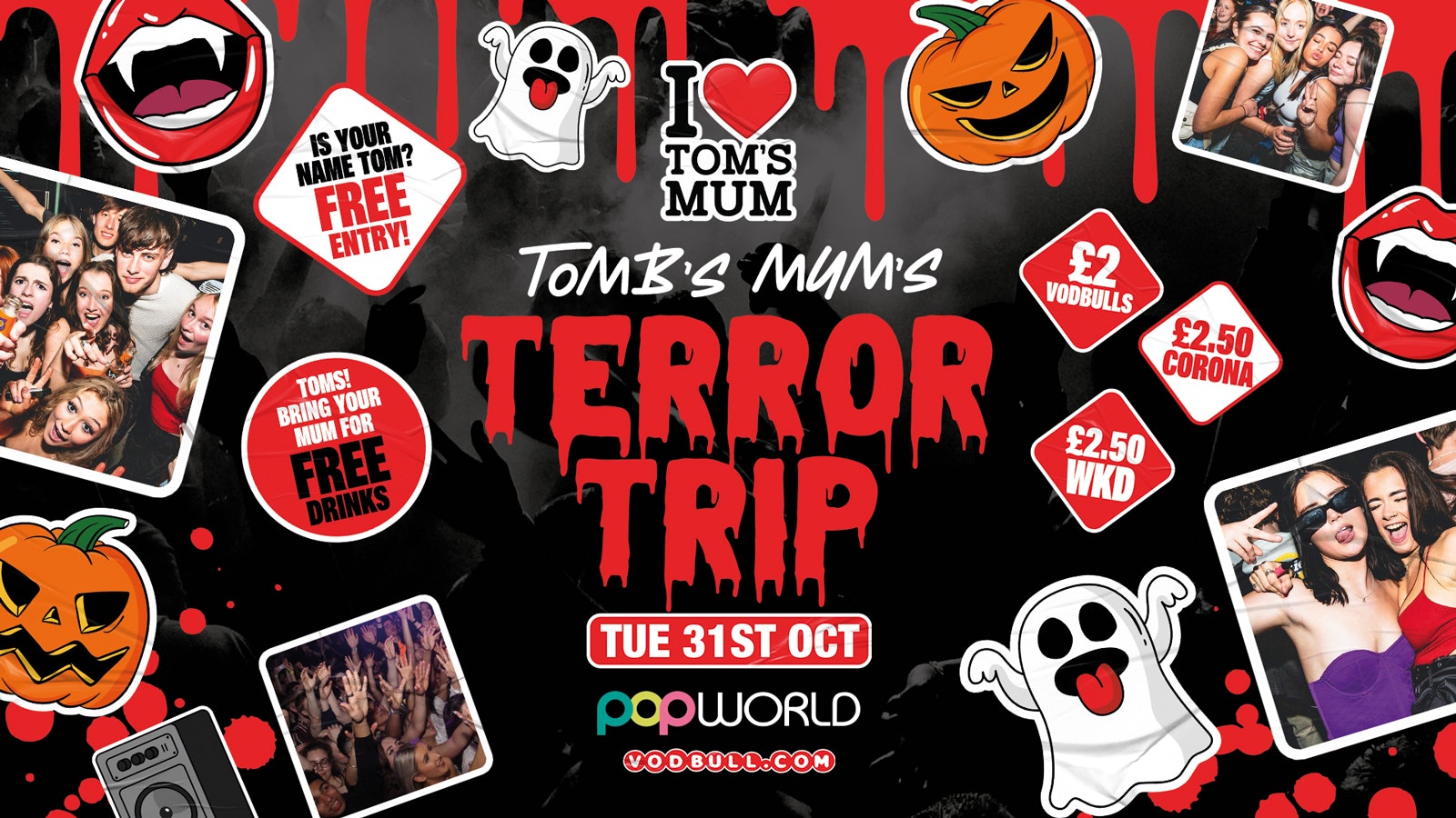 I ❤️ TOMB’S MUM Halloween NIGHT TERROR TRIP👻- Tuesday @ Popworld – 31/10