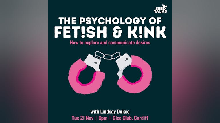 Seed Talks: The Psychology of Fetish and Kink (18+)