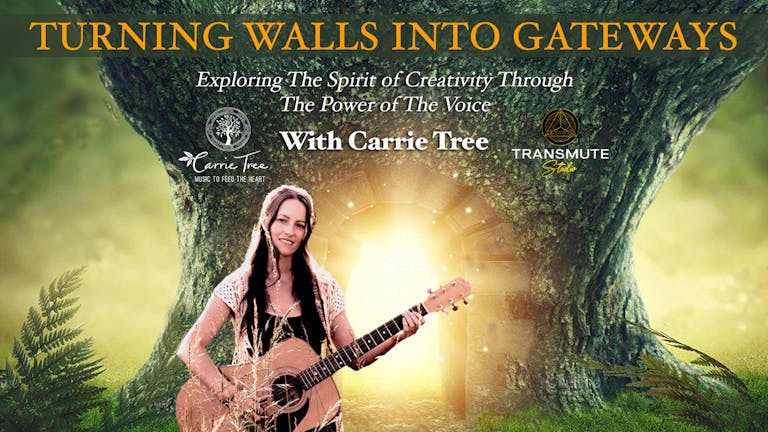 Turning Walls Into Gateways With Carrie Tree - A Workshop Exploring The Spirit Of Creativity Through the Power Of The Voice.