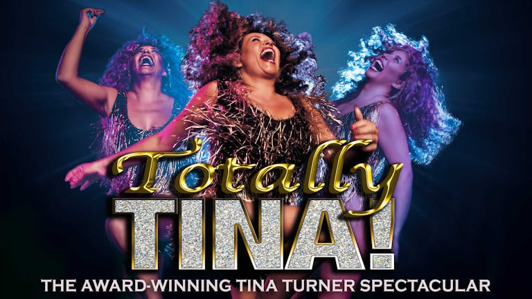 🚨 SOLD OUT! CELEBRATING TINA TURNER with the TOTALLY TINA Theatre Show
