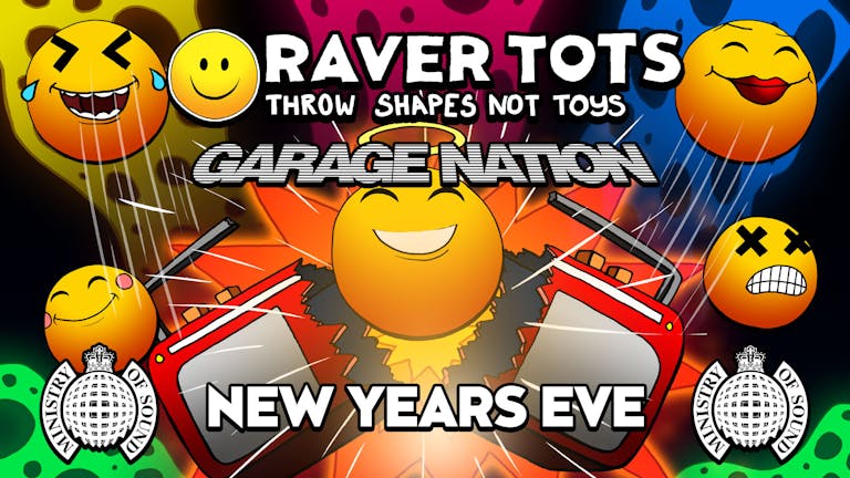 Raver Tots x Garage Nation - New Years Eve - Ministry of Sound