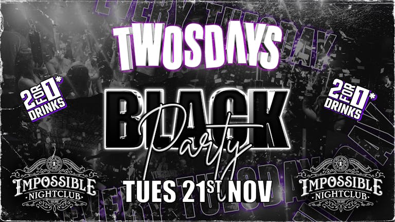 TWOSDAYS ♟️ BLACK PARTY @ IMPOSSIBLE ⭐️ 2-4-1 Drinks 🥂 Manchester's No.1 Tuesday 4 Years Running 🔥 Dress in black*