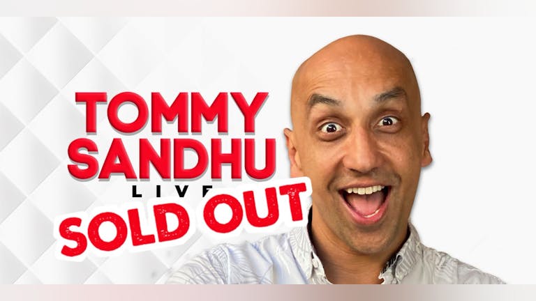 Tommy Sandhu : Live - Holborn London ** SOLD OUT - Join Waiting List or Buy TIckets For 01/02/2024 **