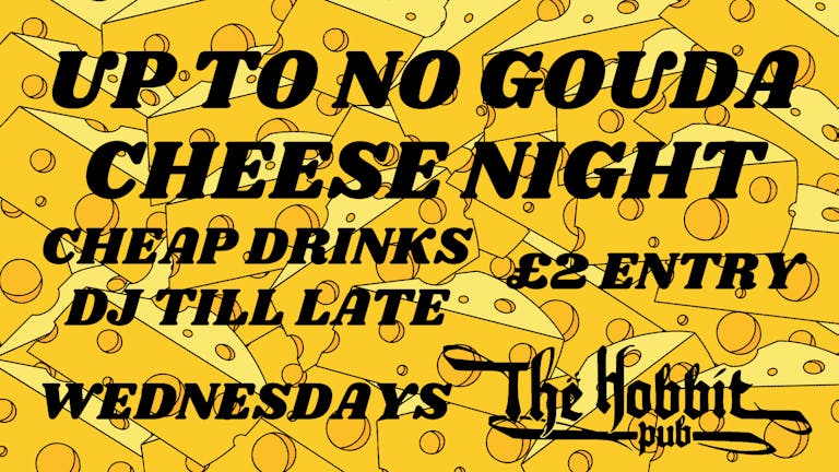 UP TO NO GOUDA CHEESE NIGHT - LAST ONE THIS YEAR