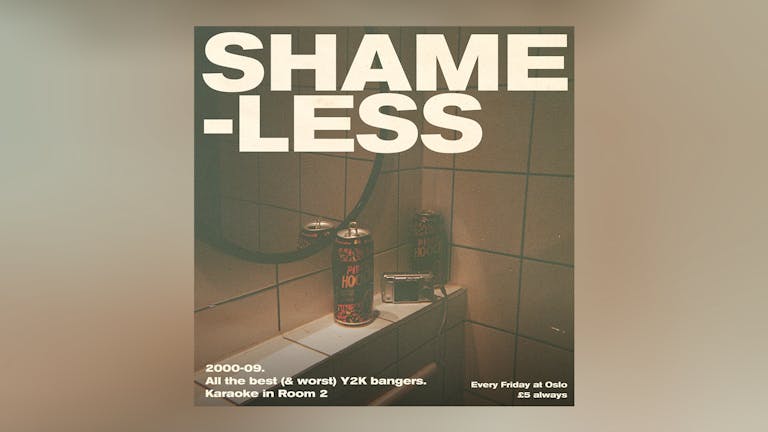 SHAMELESS - Y2K BANGERS & KARAOKE EVERY FRIDAY
