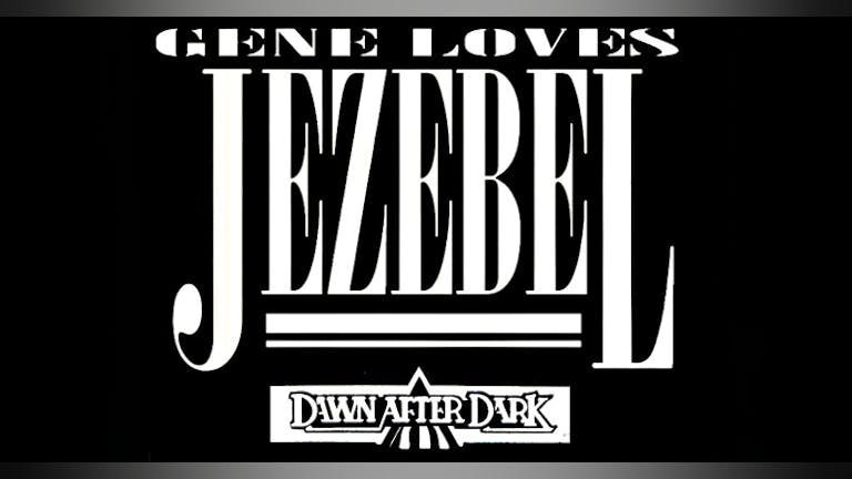 Gene Loves Jezebel + Dawn After Dark*