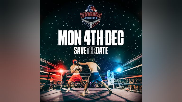 HOOKERS BOXING : Monday 4th December  (Kings Meadow Marquee) 🥊