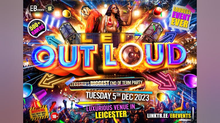 LEI OUT LOUD (LOL) - LEICESTER’s BIGGEST END OF TERM PARTY
