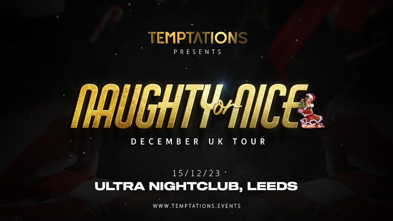 TEMPTATIONS LEEDS IS BACK | 15/12/23 | NAUGHTY OR NICE UK TOUR