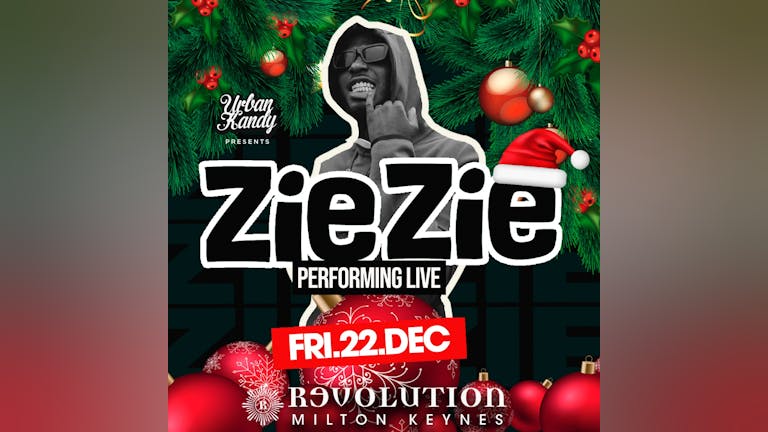 ZIE ZIE! Friday 22nd Dec at REVOLUTION MILTON KEYNES