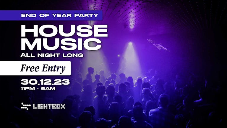  FREE ENTRY - House Music All Night Long - End of year Party