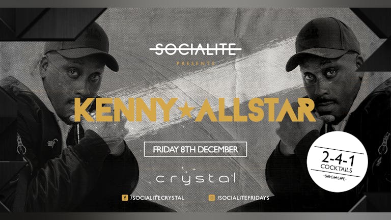 Socialite Fridays Presents Kenny AllStar 🌟