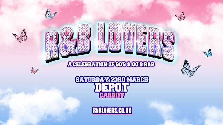 R&B Lovers - Saturday 23rd March - DEPOT Cardiff [LAST 100 TICKETS!]