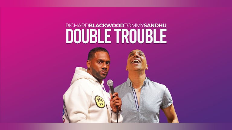Double Trouble - Richard Blackwood & Tommy Sandhu **