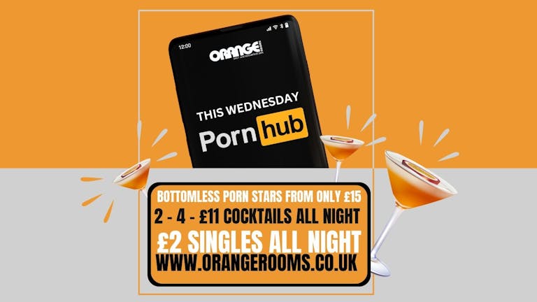 Pornhub  Wednesdays! Bottomless Porn Star Martinis from £15! 🍹