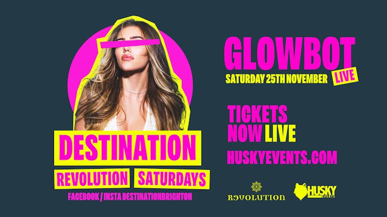 Destination Saturdays x Revolution Brighton ➤ Glowbot Live ➤ 24.11.2023