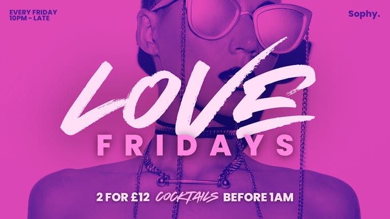 Love Fridays at Sophy x Hosted By DJ Darren Damour X DJ Edgard