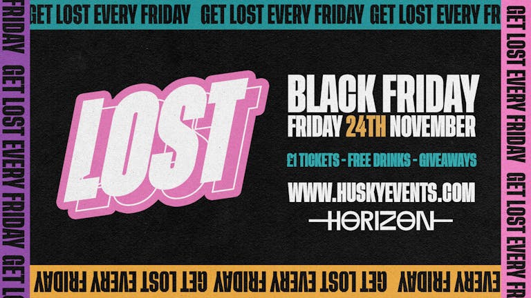LOST Fridays x Black Friday | £1 Tickets, FREE Drinks + more | 24.11.23