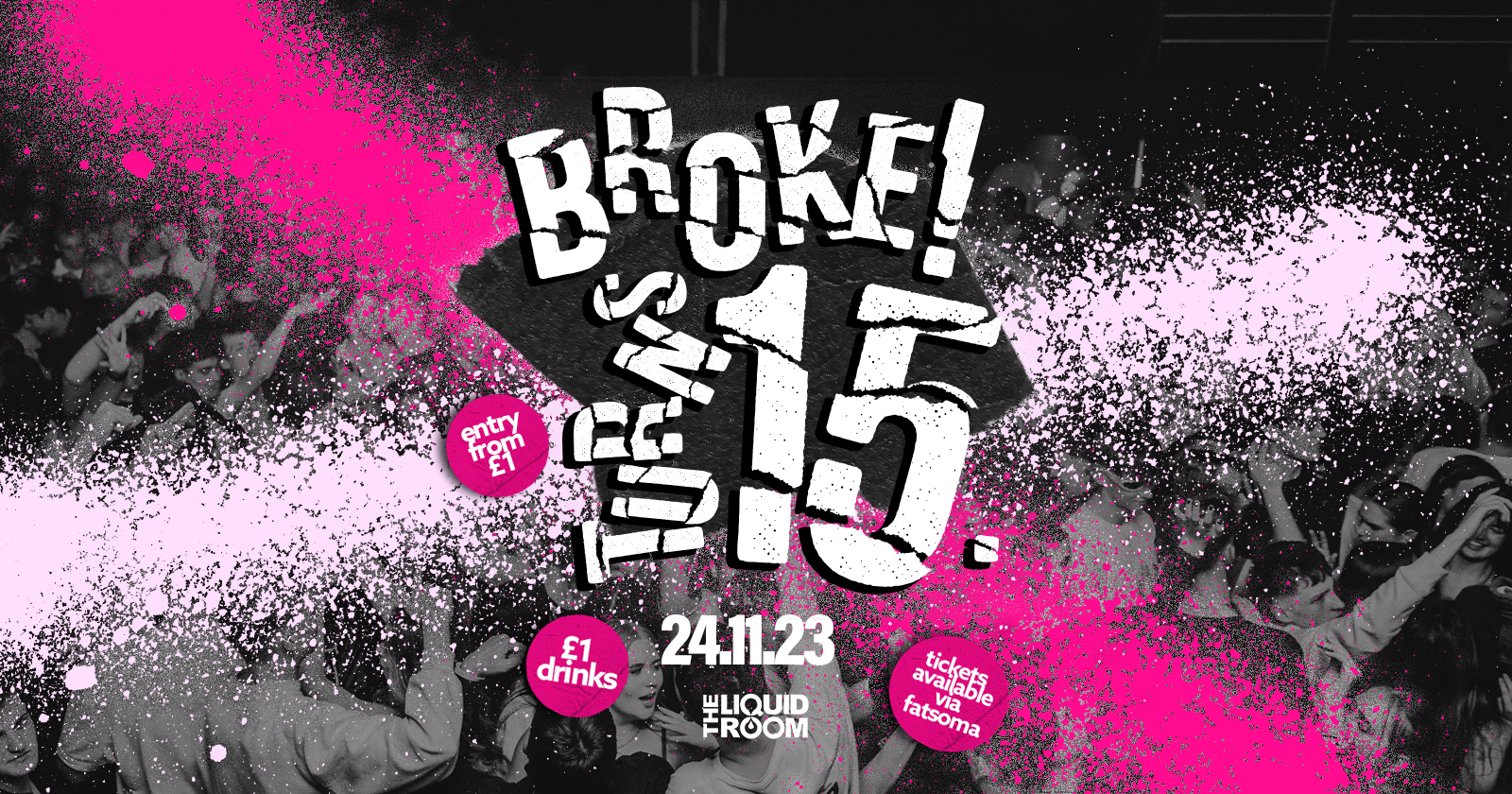 BROKE! FRIDAYS 15th BIRTHDAY BASH | 24TH NOVEMBER