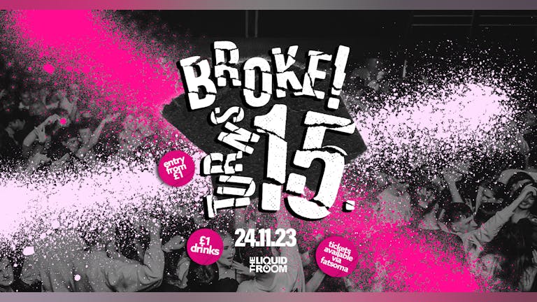 BROKE! FRIDAYS 15th BIRTHDAY BASH | 24TH NOVEMBER