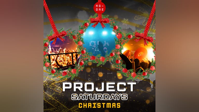 PROJECT SATURDAYS CHRISTMAS - FREE ENTRY / FREE DOUBLE - PARTY TILL 6:30AM