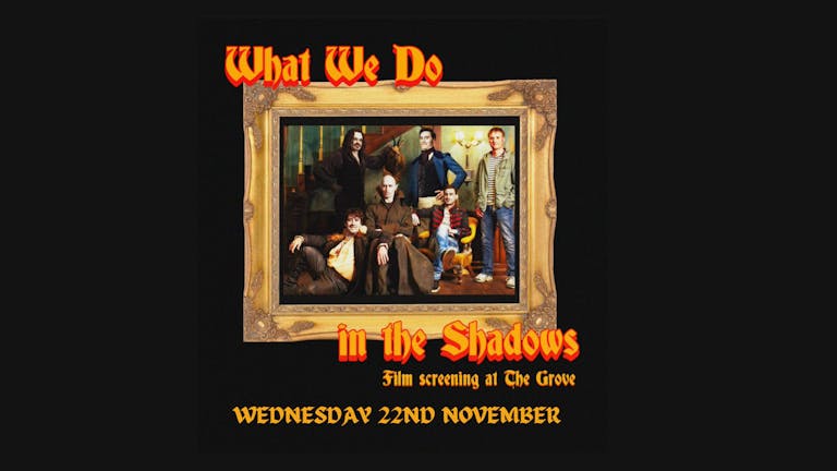 FILM NIGHT - WHAT WE DO IN THE SHADOWS