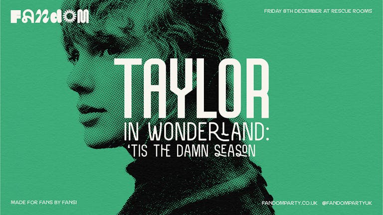 Taylor In Wonderland: 'Tis The Damn Season ❄️ Fandom at Rescue Rooms, Nottingham