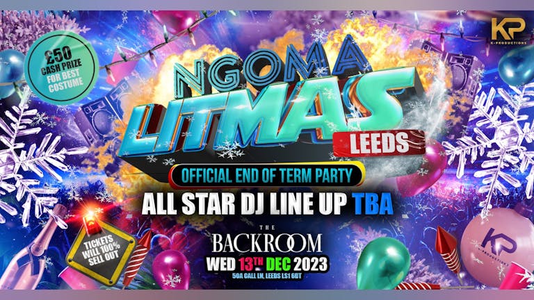 'NGOMA - Afro Wednesday's'  X  'LITMAS'  OFFICIAL END OF TERM PARTY @ The Backroom Leeds - 13th December 23 