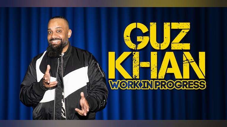 Guz Khan : Work In Progress - Birmingham **