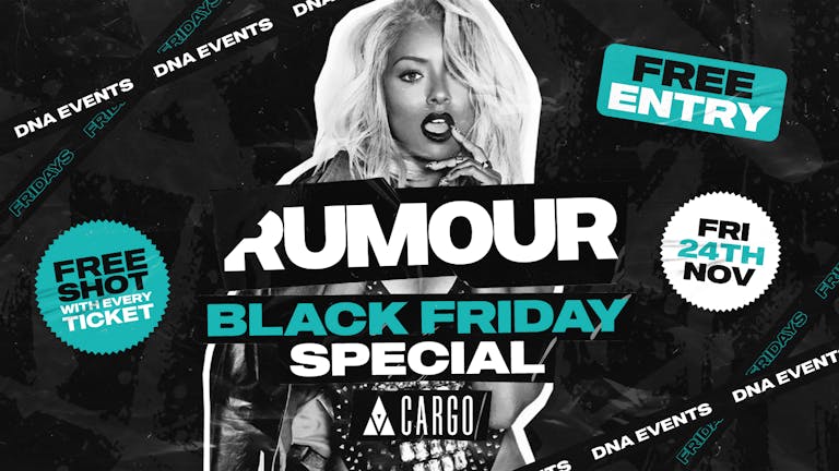 Cargo: Rumour Fridays  - Black Friday Special - FREE ENTRY & A FREE SHOT ON ENTRY 🕺🏼