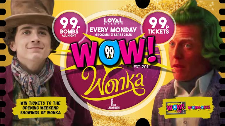 TONIGHT - WOW! Mondays - WONKA PARTY! - w/ WOWAOKE! - FREE BOMB with all tickets!