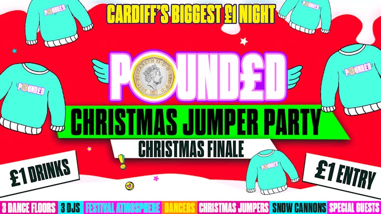 POUNDED PRESENTS CHRISTMAS JUMPER PARTY ❄️🎅🏼 CHRISTMAS FINALE🤩 £1 entry £1 drinks! 🤯  CARDIFF's Biggest £1 Event!! 🤩 