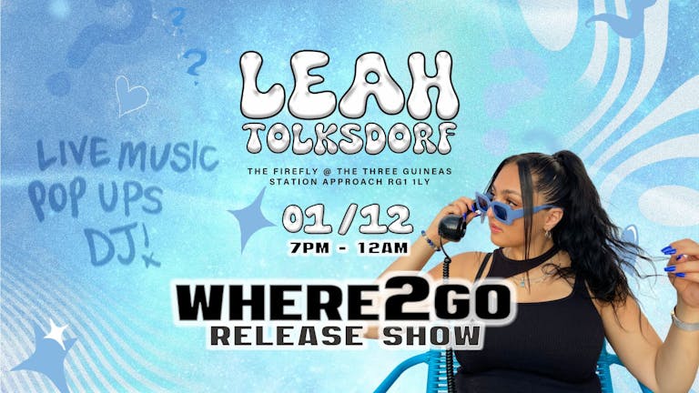 This is 'Where2Go' : Leah Tolksdorf's Release Show.