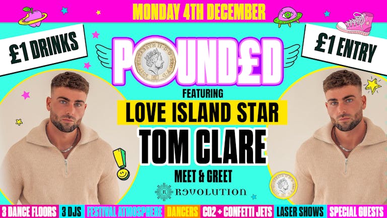 POUNDED PRESENTS TOM CLARE - LOVE ISLAND STAR  🤭 MEET & GREET 👀 £1 entry £1 drinks! 🤯  CARDIFF's Biggest £1 Event!! 🤩 