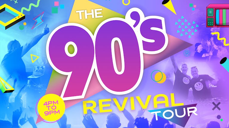 🚨 SOLD OUT! The BIG 90s REVIVAL Tour 4pm-9pm - THE ULTIMATE ALL DAY FEEL GOOD PARTY!