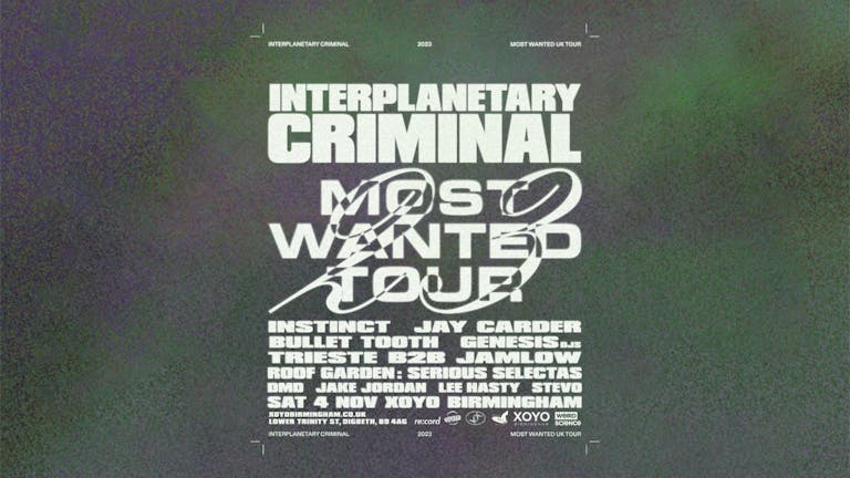 TONIGHT £7 STUDENT TICKETS - Interplanetary Criminal Most Wanted Tour XOYO Birmingham