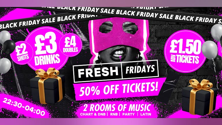 FRESH Friday - BLACK FRIDAY SPECIAL! - £2 Shots, £3 Drinks & £4 Doubles!
