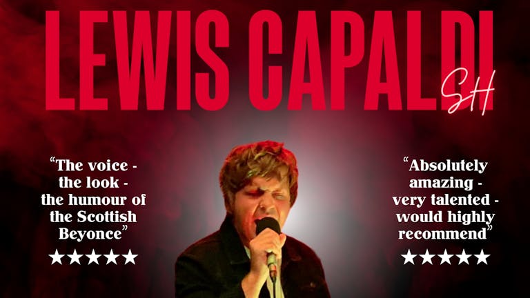 Lewis Capaldi Tribute Show   ⭐️⭐️⭐️⭐️⭐️ 