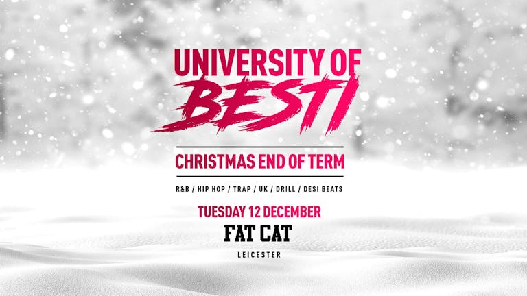  University Of Besti  x Christmas End Of Term Special - Fat Cat Leicester [LAST 100 TICKETS!]