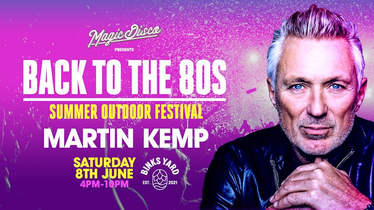 Back to the 80's Summer Outdoor Festival feat MARTIN KEMP  - Nottingham