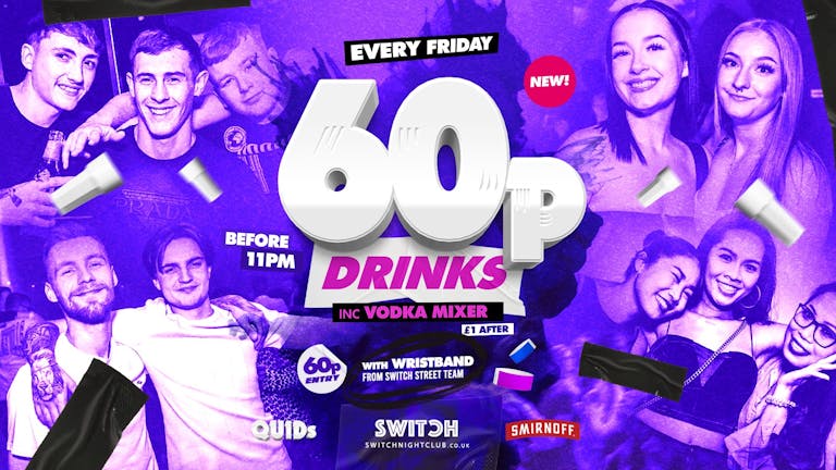 SWITCH | QUIDS | 60p drinks until 11 / £1 after inc vodka mixer