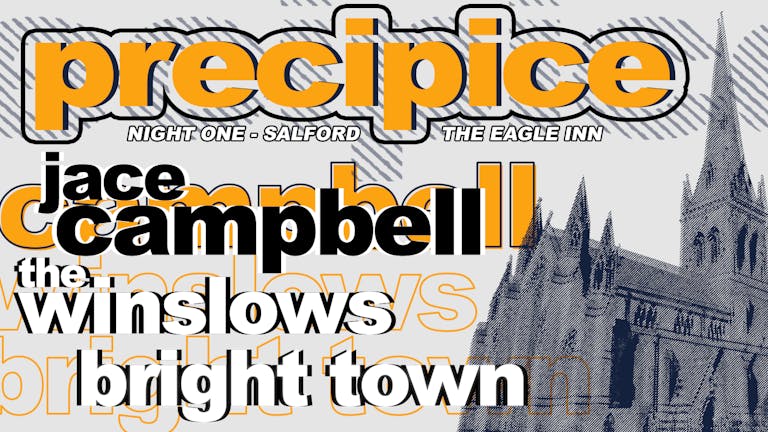JACE CAMPBELL, THE WINSLOWS, BRIGHT TOWN @ EAGLE INN | PRECIPICE SALFORD