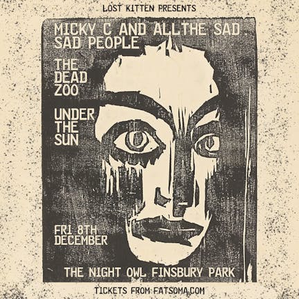 Lost Kitten presents Micky C & All the Sad People, the Dead Zoo & Under the Sun
