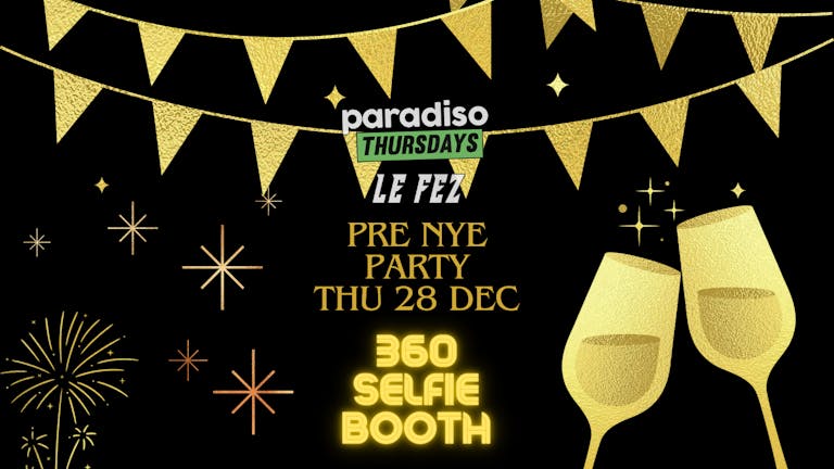 Paradiso Thu 28 Dec // PRE NYE PARTY with 360 Selfie Booth at Le Fez, Putney // £3 Drinks // Open til 4am!