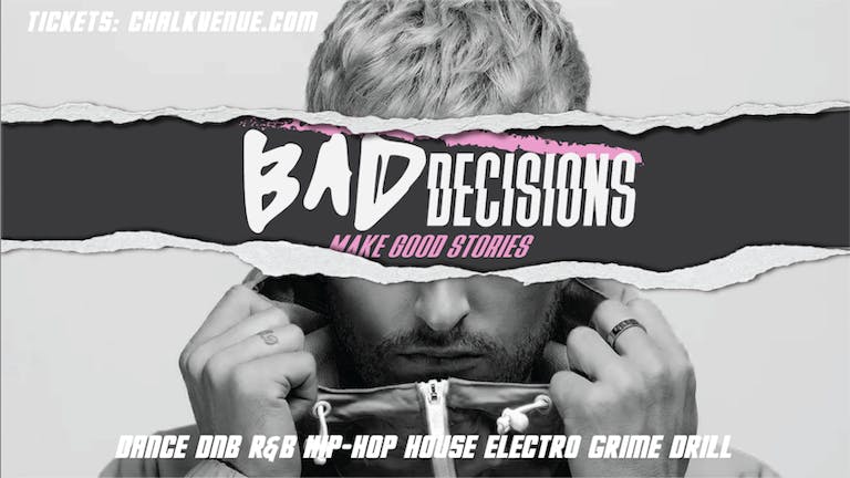 Bad Decisions @ CHALK | Dance, DNB, House, Hip-Hop