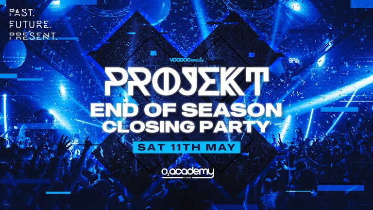 PROJEKT - End Of Season Closing Party - Saturdays at O2 Academy - 11th May